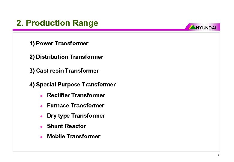 2. Production Range HYUNDAI 1) Power Transformer 2) Distribution Transformer 3) Cast resin Transformer
