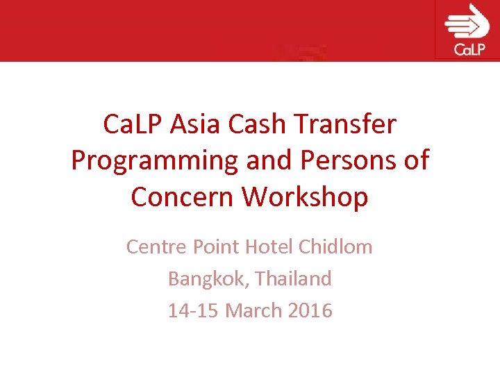 Ca. LP Asia Cash Transfer Programming and Persons of Concern Workshop Centre Point Hotel