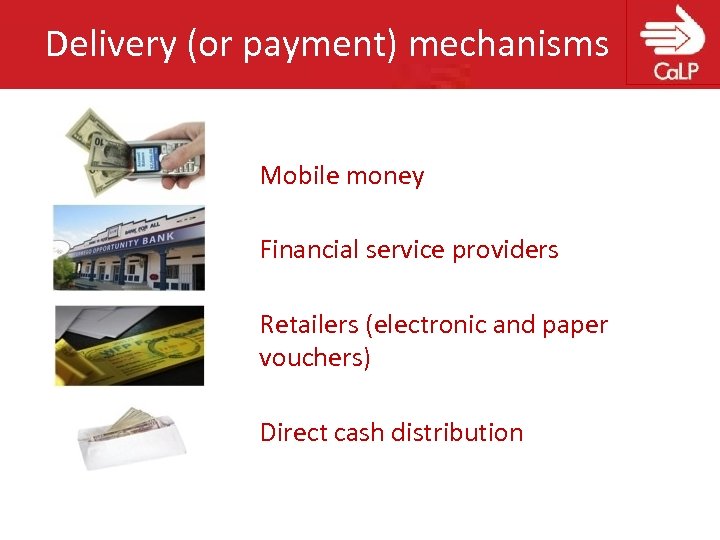 Delivery (or payment) mechanisms Mobile money Financial service providers Retailers (electronic and paper vouchers)