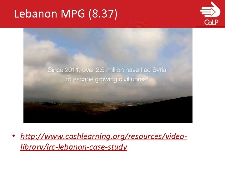 Lebanon MPG (8. 37) • http: //www. cashlearning. org/resources/videolibrary/irc-lebanon-case-study 