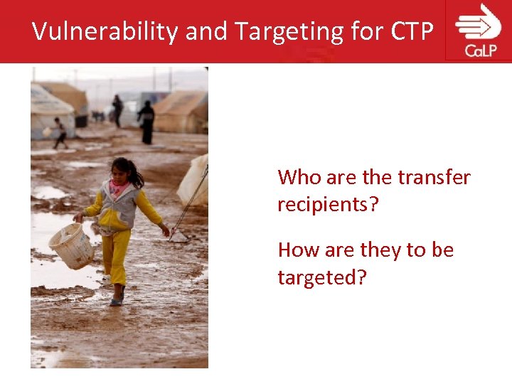 Vulnerability and Targeting for CTP Who are the transfer recipients? How are they to