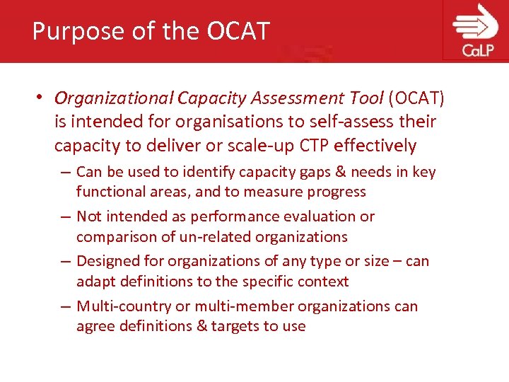 Purpose of the OCAT • Organizational Capacity Assessment Tool (OCAT) is intended for organisations