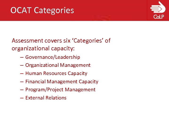 OCAT Categories Assessment covers six ‘Categories’ of organizational capacity: – – – Governance/Leadership Organizational