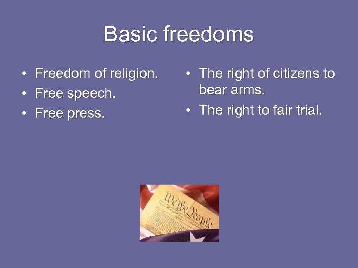 Basic freedoms • Freedom of religion. • Free speech. • Free press. • The