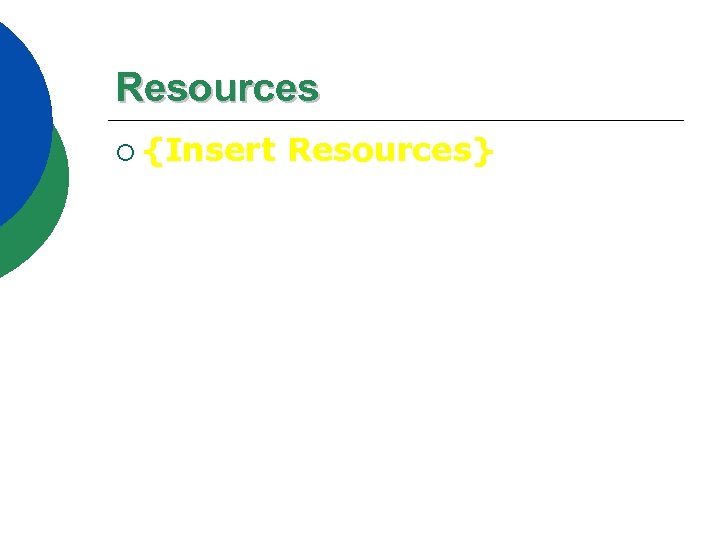 Resources ¡ {Insert Resources} 