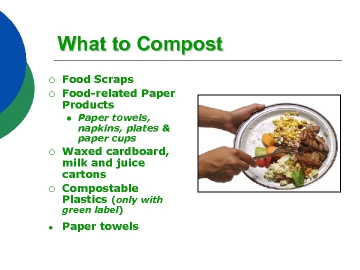 What to Compost ¡ ¡ Food Scraps Food-related Paper Products l ¡ ¡ Paper