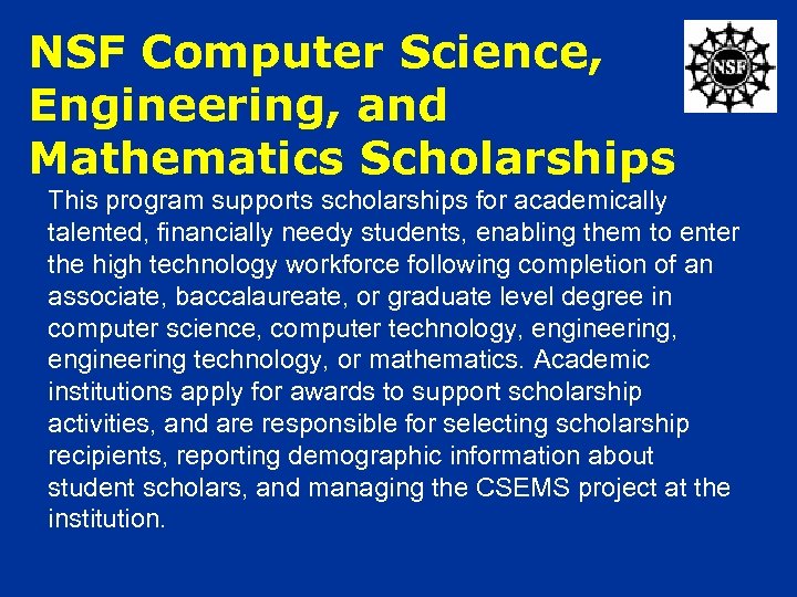 NSF Computer Science, Engineering, and Mathematics Scholarships This program supports scholarships for academically talented,