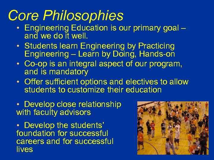 Core Philosophies • Engineering Education is our primary goal – and we do it