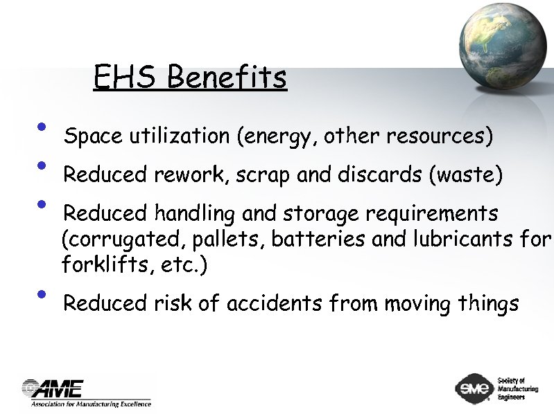 EHS Benefits • Space utilization (energy, other resources) • Reduced rework, scrap and discards