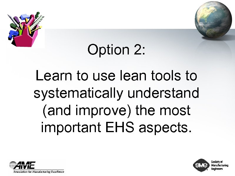 Option 2: Learn to use lean tools to systematically understand (and improve) the most