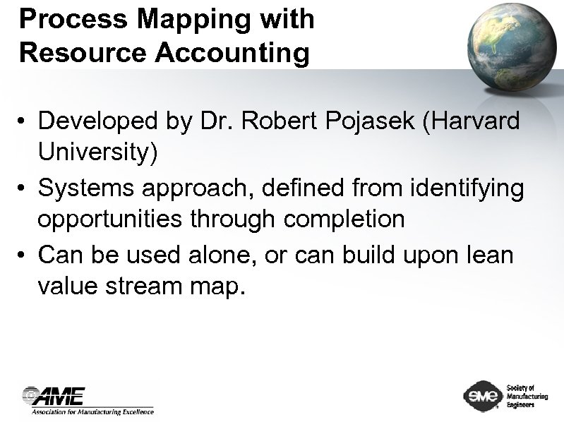 Process Mapping with Resource Accounting • Developed by Dr. Robert Pojasek (Harvard University) •
