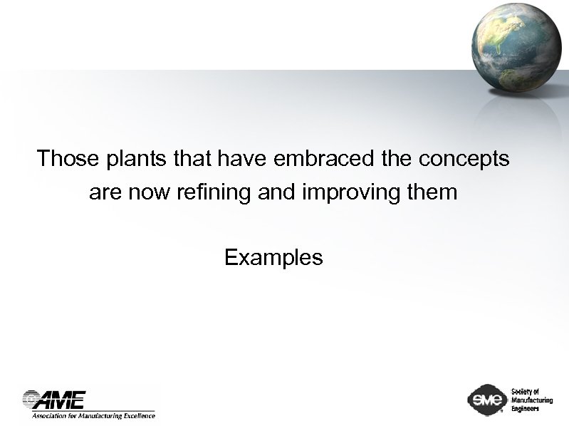Those plants that have embraced the concepts are now refining and improving them Examples