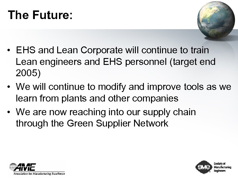The Future: • EHS and Lean Corporate will continue to train Lean engineers and