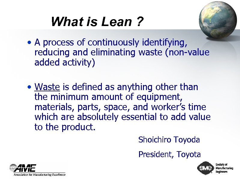  What is Lean ? • A process of continuously identifying, reducing and eliminating