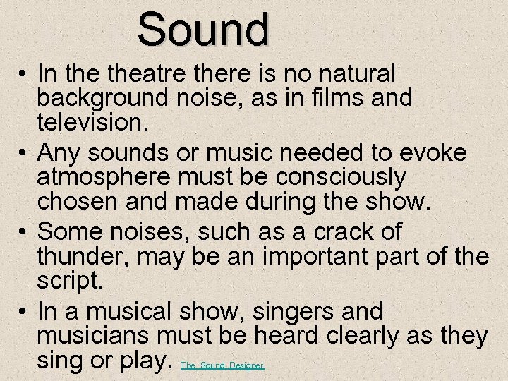 Sound • In theatre there is no natural background noise, as in films and