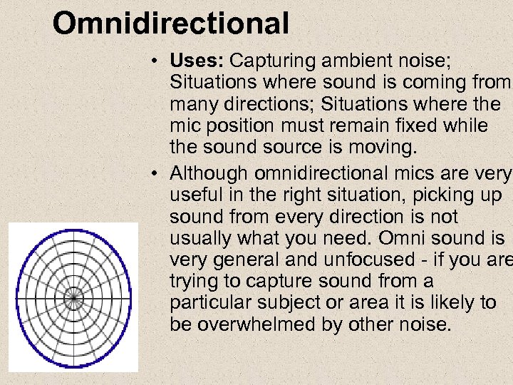 Omnidirectional • Uses: Capturing ambient noise; Situations where sound is coming from many directions;