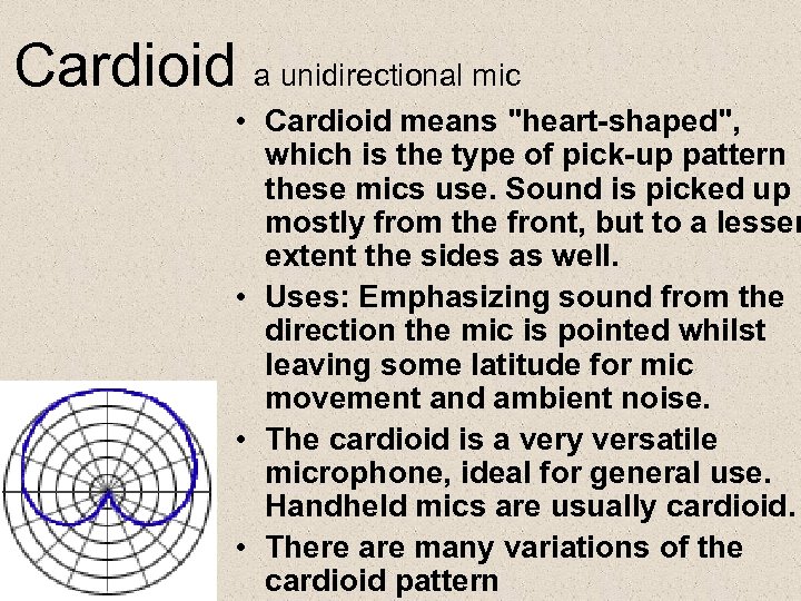 Cardioid a unidirectional mic • Cardioid means 