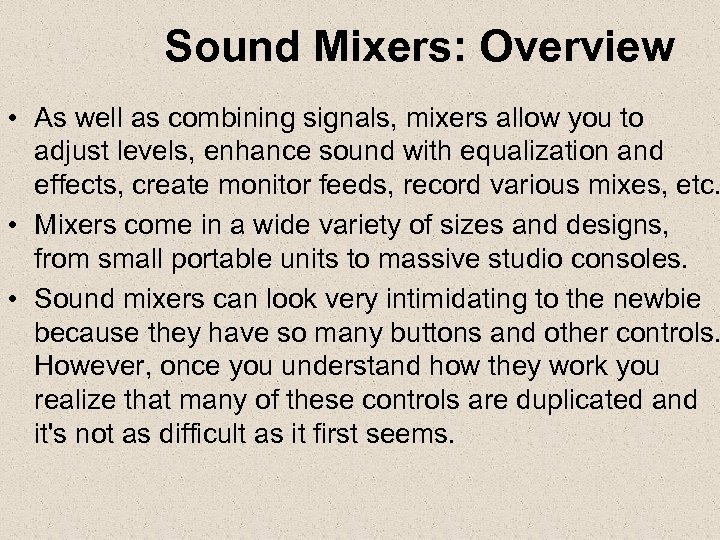 Sound Mixers: Overview • As well as combining signals, mixers allow you to adjust