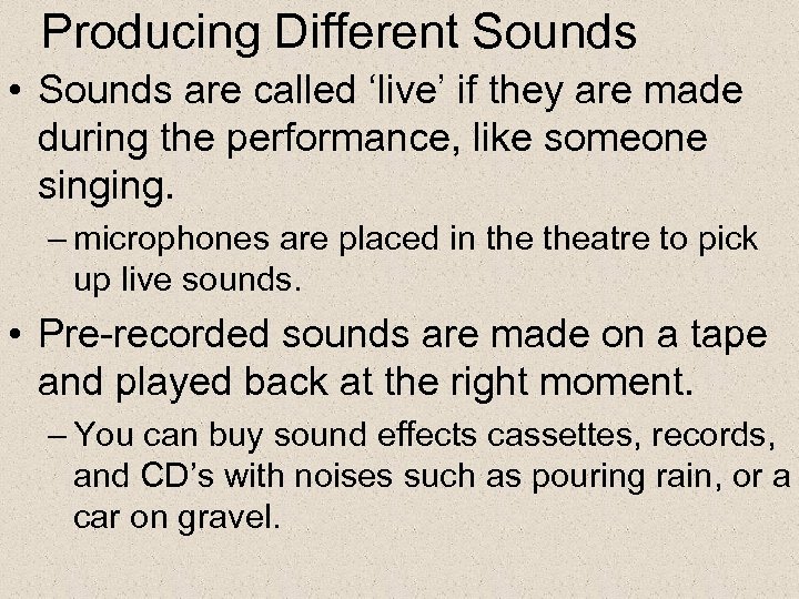 Producing Different Sounds • Sounds are called ‘live’ if they are made during the