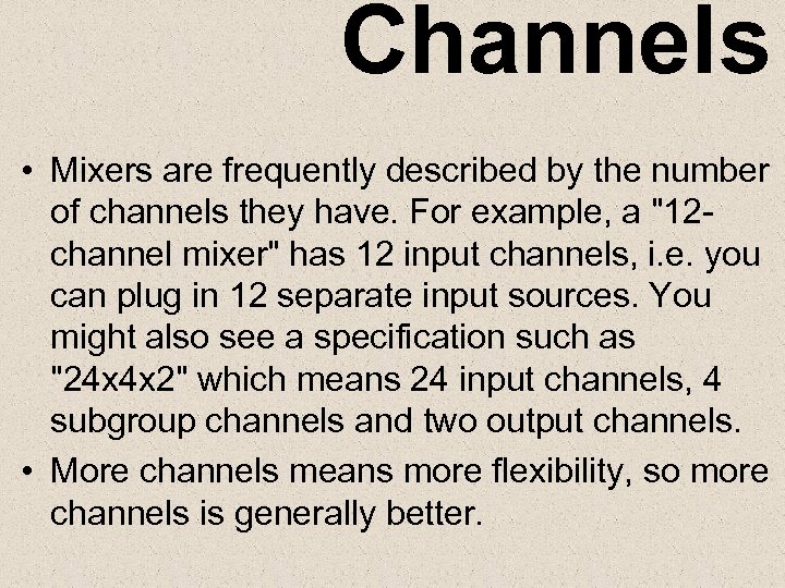 Channels • Mixers are frequently described by the number of channels they have. For