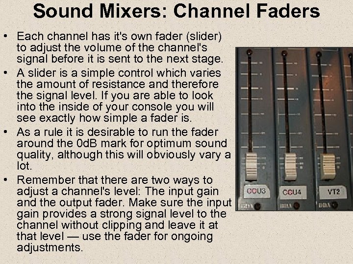 Sound Mixers: Channel Faders • Each channel has it's own fader (slider) to adjust