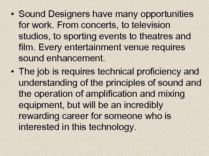  • Sound Designers have many opportunities for work. From concerts, to television studios,