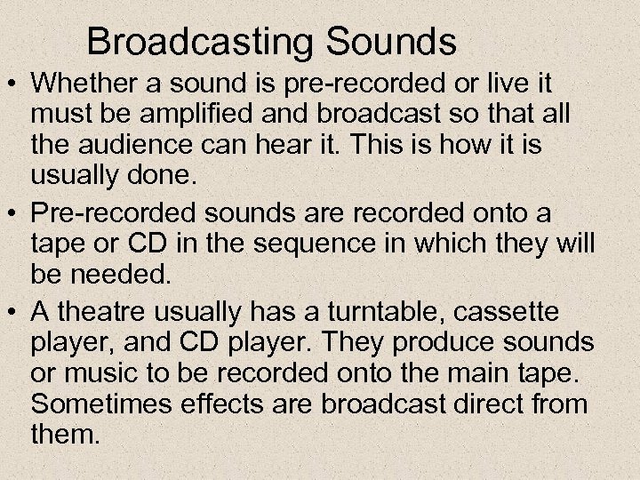 Broadcasting Sounds • Whether a sound is pre-recorded or live it must be amplified