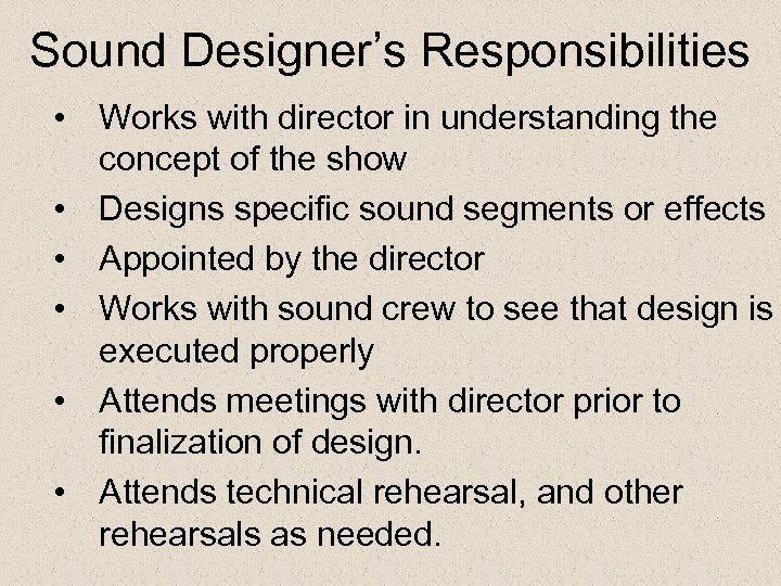 Sound Designer’s Responsibilities • Works with director in understanding the concept of the show