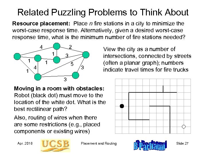 Related Puzzling Problems to Think About Resource placement: Place n fire stations in a