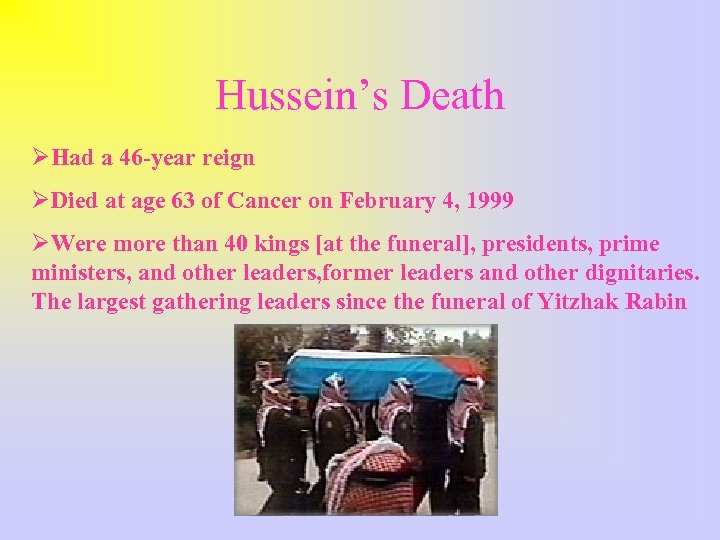 Hussein’s Death ØHad a 46 -year reign ØDied at age 63 of Cancer on