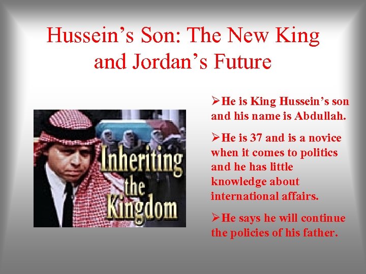 Hussein’s Son: The New King and Jordan’s Future ØHe is King Hussein’s son and