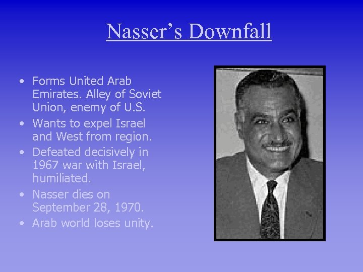 Nasser’s Downfall • Forms United Arab Emirates. Alley of Soviet Union, enemy of U.