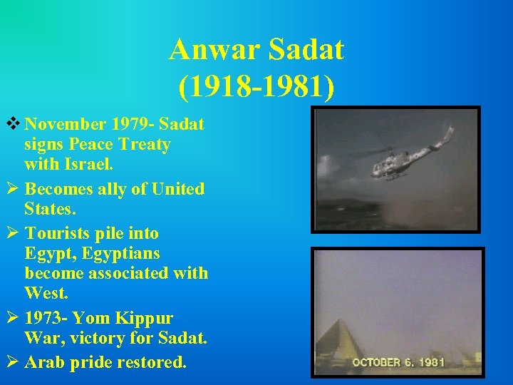 Anwar Sadat (1918 -1981) v November 1979 - Sadat signs Peace Treaty with Israel.