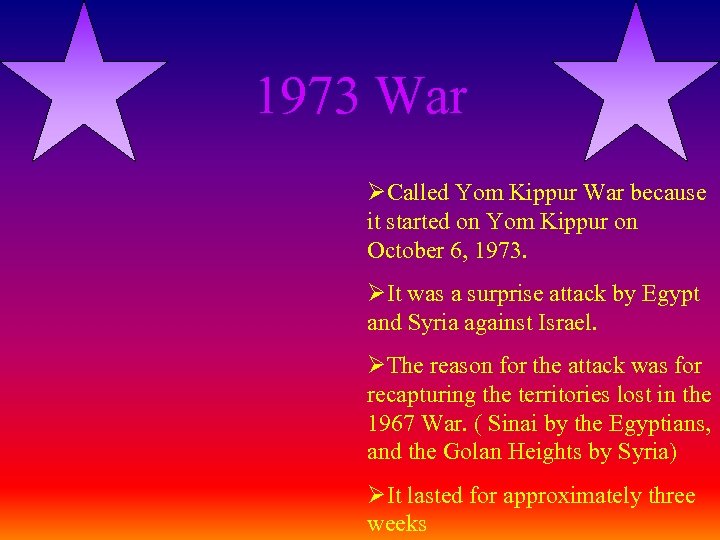 1973 War ØCalled Yom Kippur War because it started on Yom Kippur on October