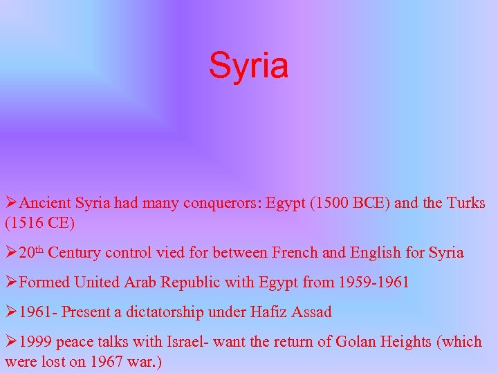 Syria ØAncient Syria had many conquerors: Egypt (1500 BCE) and the Turks (1516 CE)