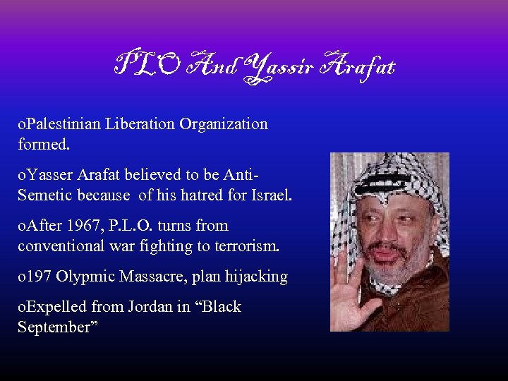 PLO And Yassir Arafat o. Palestinian Liberation Organization formed. o. Yasser Arafat believed to