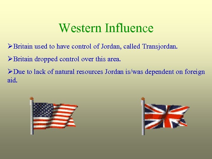 Western Influence ØBritain used to have control of Jordan, called Transjordan. ØBritain dropped control