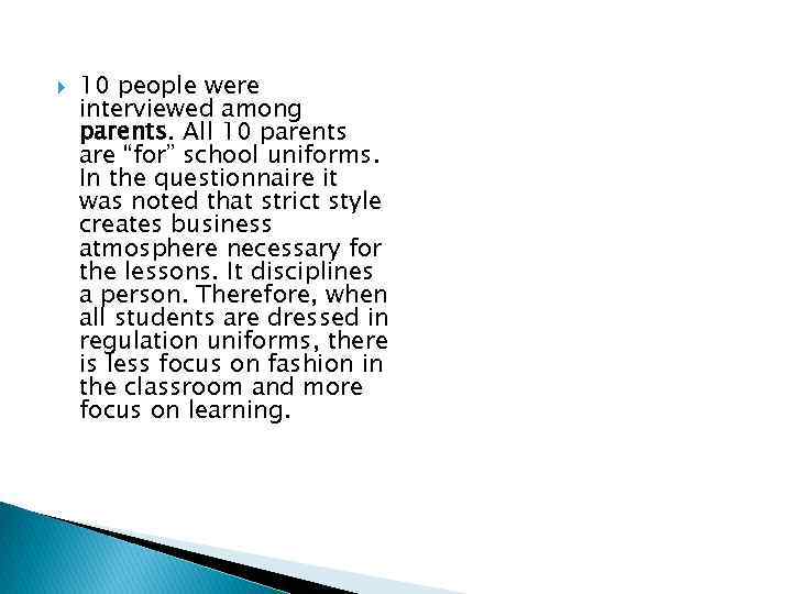  10 people were interviewed among parents. All 10 parents are “for” school uniforms.
