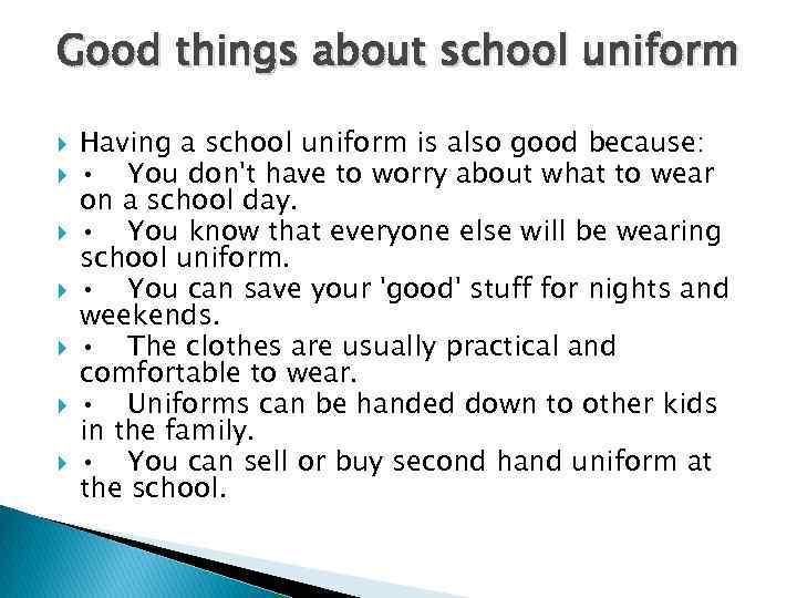 Good things about school uniform Having a school uniform is also good because: •