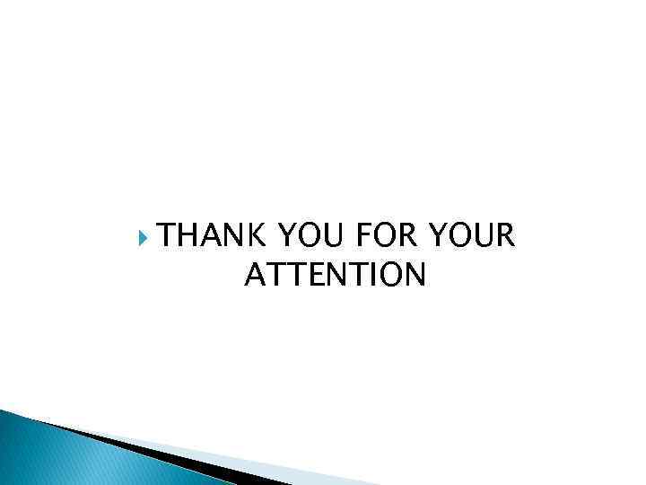  THANK YOU FOR YOUR ATTENTION 