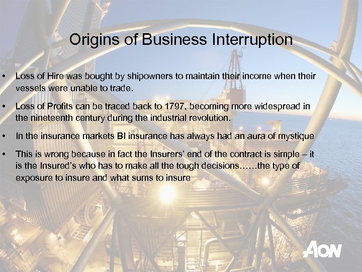 Origins of Business Interruption • Loss of Hire was bought by shipowners to maintain