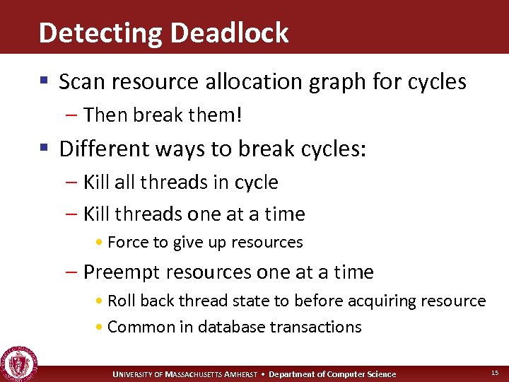 Detecting Deadlock § Scan resource allocation graph for cycles – Then break them! §