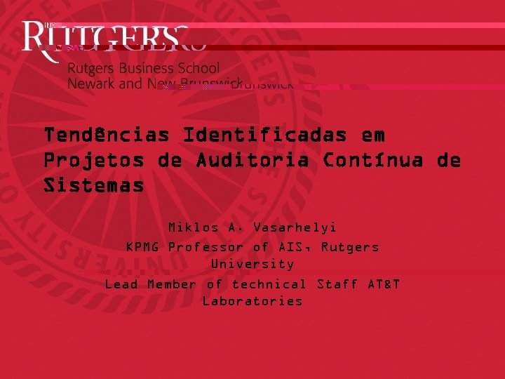 Tendências Identificadas em Projetos de Auditoria Contínua de Sistemas Miklos A. Vasarhelyi KPMG Professor