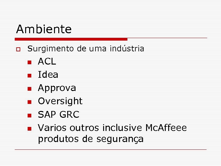 Ambiente o Surgimento de uma indústria n n n ACL Idea Approva Oversight SAP