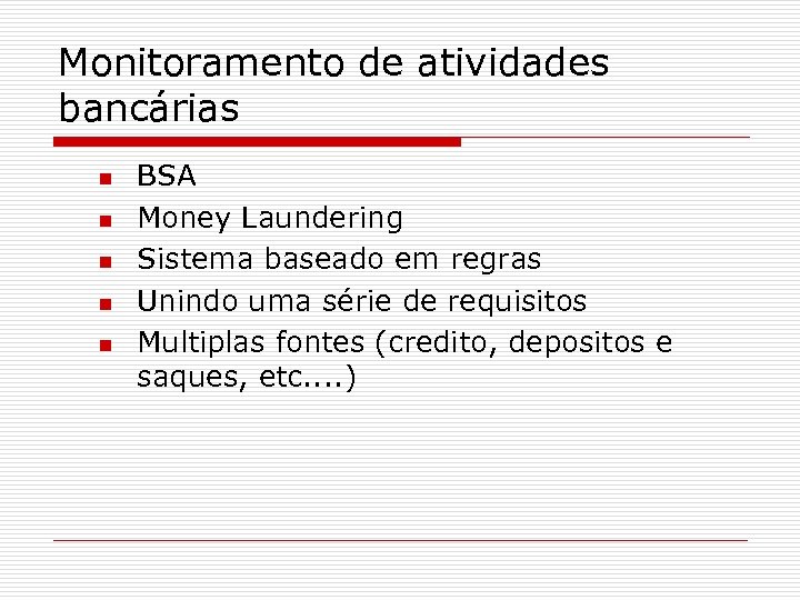 Monitoramento de atividades bancárias n n n BSA Money Laundering Sistema baseado em regras