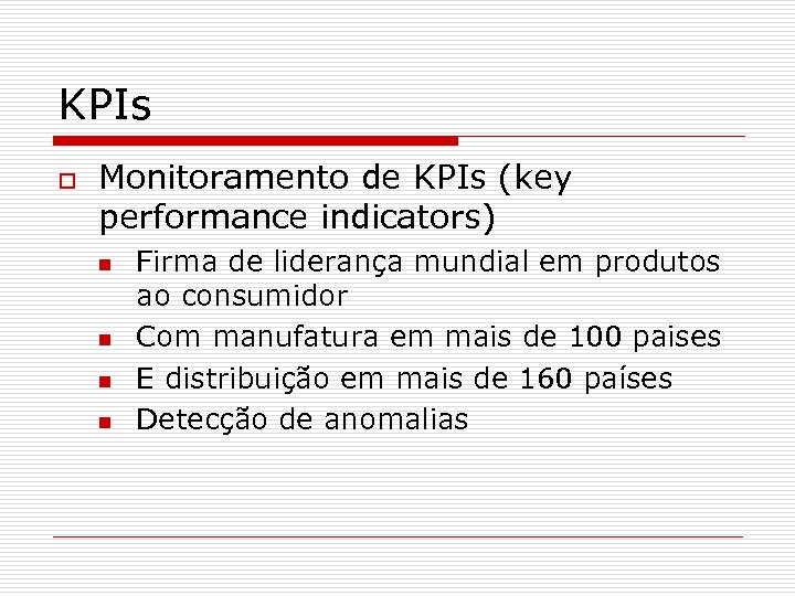 KPIs o Monitoramento de KPIs (key performance indicators) n n Firma de liderança mundial