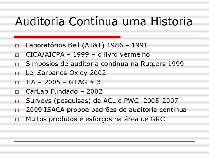 Auditoria Contínua uma Historia o o o o o Laboratórios Bell (AT&T) 1986 –