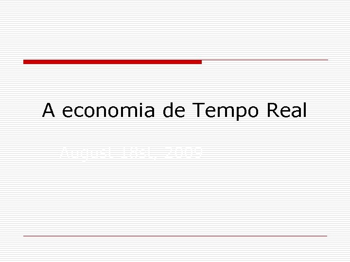 A economia de Tempo Real August 18 st, 2009 