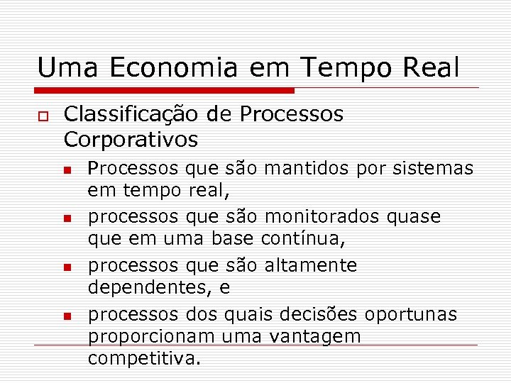 Uma Economia em Tempo Real o Classificação de Processos Corporativos n n Processos que