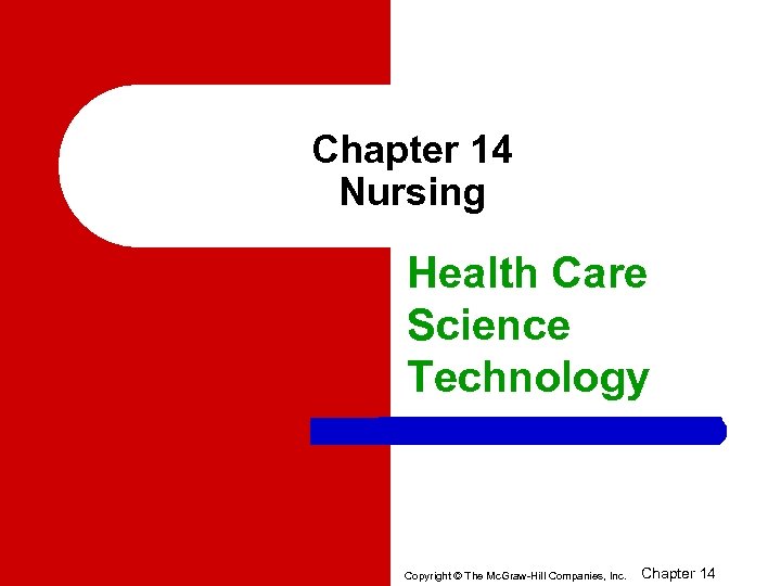Chapter 14 Nursing Health Care Science Technology Copyright © The Mc. Graw-Hill Companies, Inc.